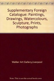 Supplementary Foreign Catalogue: Paintings, Drawings, Watercolours, Sculpture, Prints, Photographs