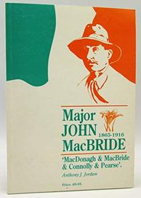 Major John MacBride, 1865-1916: MacDonagh, and MacBride, and Connolly, and Pearse