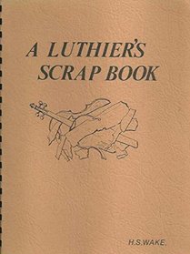 Luthier's Scrap Book: Being a Collection of Short 