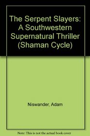 The Serpent Slayers: A Southwestern Supernatural Thriller (Shaman Cycle)