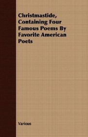 Christmastide, Containing Four Famous Poems By Favorite American Poets