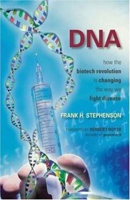 DNA: How the Biotech Revolution Is Changing the Way We Fight Disease