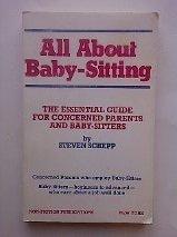 All About Baby-Sitting: The Essential Guide for Concerned Parents and Baby-Sitters