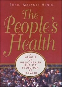 The People's Health: A Memoir of Public Health and Its Evolution at Harvard