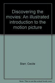 Discovering the Movies. An Illustrated Introduction to the Motion Picture.