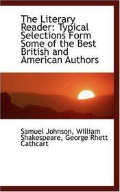 The Literary Reader: Typical Selections Form Some of the Best British and American Authors