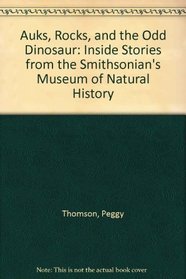 Auks, Rocks, and the Odd Dinosaur: Inside Stories from the Smithsonian's Museum of Natural History