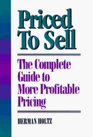 Priced to Sell: The Complete Guide to More Profitable Pricing