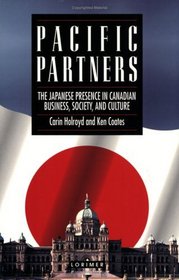 Pacific Partners: The Japanese Presence in Canadian Business, Society, and Culture