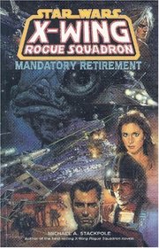 Mandatory Retirement (Star Wars: X-Wing Rogue Squadron, Volume 9)