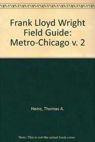 Metro Chicago (Frank Lloyd Wright Field Guides) (v. 2)