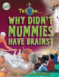 Why Don't Mummies Have Brains? (Tell Me...)