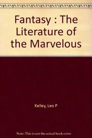 Fantasy : The Literature of the Marvelous (Patterns in literary art)