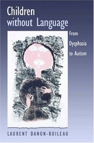 Children Without Language: From Dysphasia To Autism