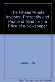 The Fifteen Minute Investor: Prosperity and Peace of Mind for the Price of a Newspaper