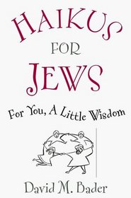 Haikus for Jews : For You, a Little Wisdom