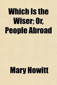 Which Is the Wiser; Or, People Abroad