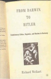 From Darwin to Hitler : Evolutionary Ethics, Eugenics, and Racism in Germany
