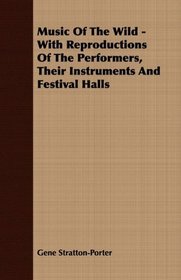 Music Of The Wild - With Reproductions Of The Performers, Their Instruments And Festival Halls