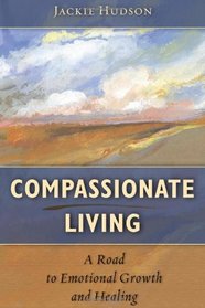 Compassionate Living: A Road to Emotional Growth and Healing