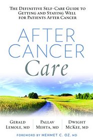 After Cancer Care: The Definitive Self-Care Guide to Getting and Staying Well for Patients after Cancer