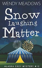 Snow Laughing Matter (Alaska Cozy Mystery)
