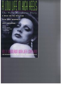 A Low Life in High Heels: The Holly Woodlawn Story