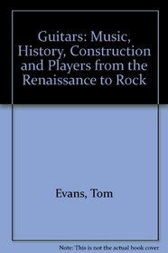 Guitars: Music, History, Construction and Players from the Renaissance to Rock