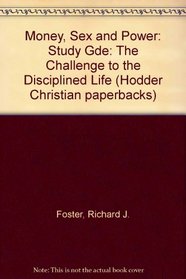 Money, Sex and Power: Study Gde: The Challenge to the Disciplined Life (Hodder Christian paperbacks)
