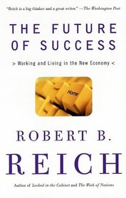The Future of Success : Working and Living in the New Economy