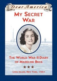 My Secret War: The World War II Diary of Madeline Beck, Long Island, New York 1941 (Dear America)