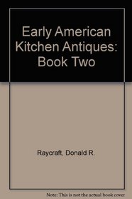Early American Kitchen Antiques: Book Two