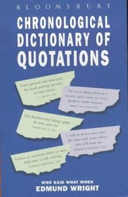Bloomsbury Chronological Dictionary of Quotations: Who Said What When