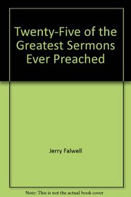 Twenty-Five of the Greatest Sermons Ever Preached