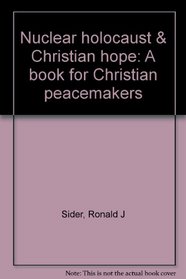 Nuclear holocaust & Christian hope: A book for Christian peacemakers