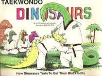 Tae Kwon Do Dinosaurs: How Dinosaurs Train to Get Their Black Belts