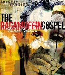 The Ragamuffin Gospel Visual Edition: Good News for the Bedraggled, Beat-Up, and Burnt Out