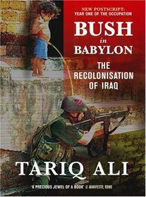 Bush in Babylon: The Recolinisation of Iraq