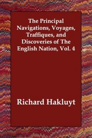 The Principal Navigations, Voyages, Traffiques, and Discoveries of The English Nation, Vol. 4