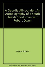 A Geordie All-rounder: An Autobiography of a South Shields Sportsman with Robert Owen