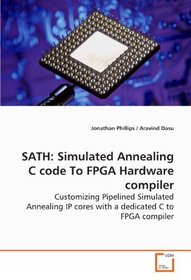 SATH: Simulated Annealing C code To FPGA Hardware compiler: Customizing Pipelined Simulated Annealing IP cores with a dedicated C  to FPGA compiler