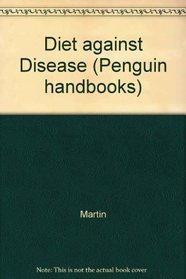Diet against Disease (Penguin handbooks)