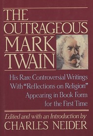 Outrageous Mark Twain : Some Lesser-Known but Extraordinary Works With 'Reflections on Religion'