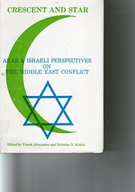 Crescent and Star: Arab and Israeli Perspectives on the Middle East Conflict