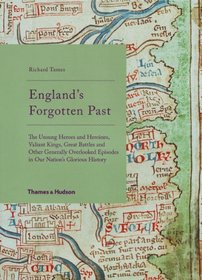 England's Forgotten Past: The Unsung Heroes and Heroines, Valiant Kings, Great Battles and Other Generally Overlooked Episodes in Our Nation's Glorious History