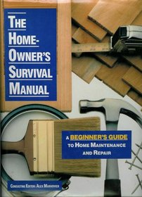 Home Owner's Survival Manual: Beginner's Guide to Home Maintenance & Repair