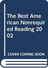 Best American Nonrequired Reading 2002