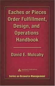 Eaches or Pieces Order Fulfillment, Design, and Operations Handbook (Series on Resouce Management)