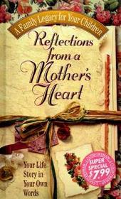 Reflections from a Mother's Heart: Your Life Story in Your Own Words (A Family Legacy for Your Children)