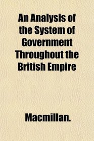 An Analysis of the System of Government Throughout the British Empire